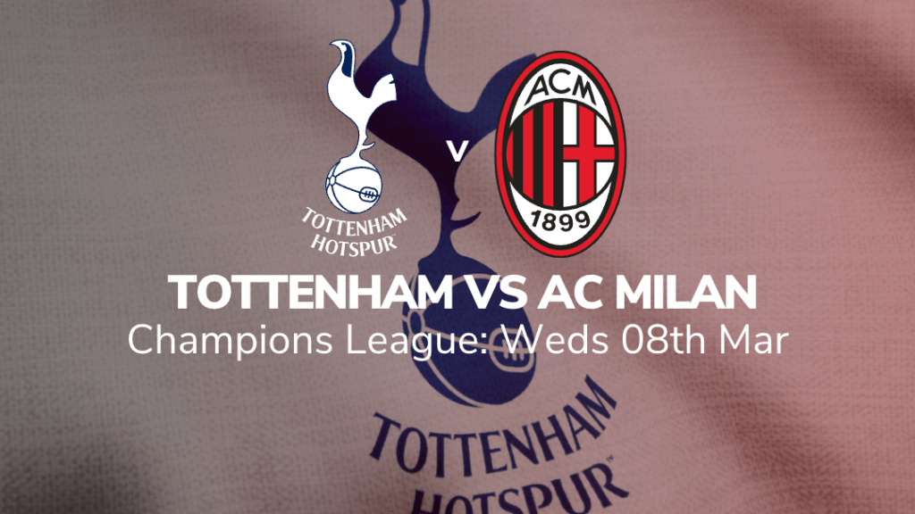 tottenham hotspur vs ac milan preview stats and suggested bets 08/03/2023 sport-preview