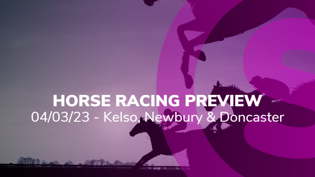 racing at kelso newbury and doncaster sat 04/03/2023 sport-preview