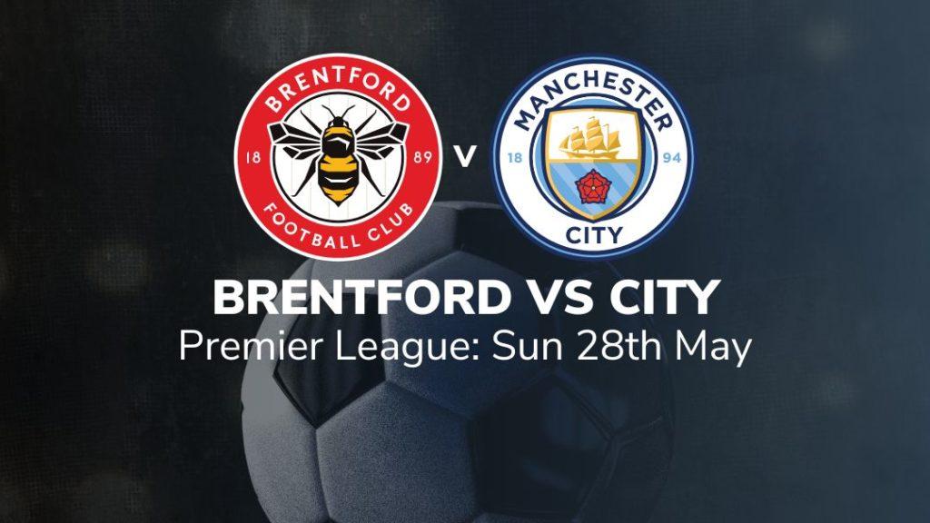 brentford vs man city 28/05/2023 verdict key stats and suggested bets sport preview