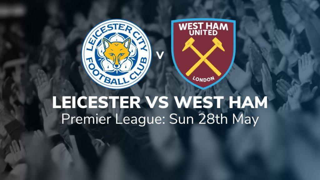 leicester city vs west ham united 28/05/2023 verdict key stats and suggested bets sport preview