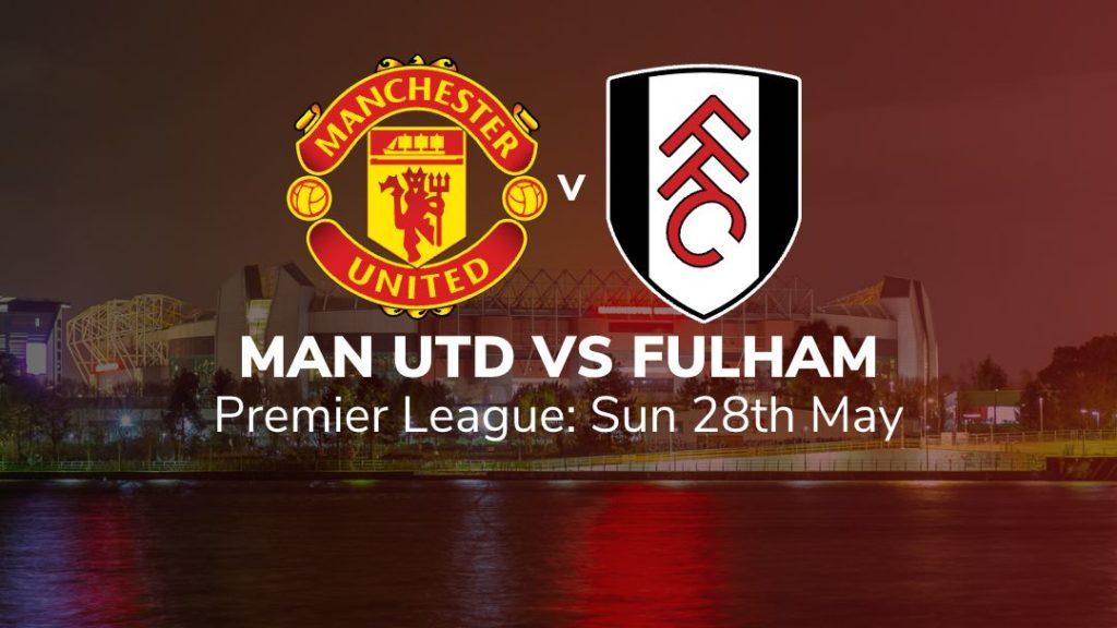 manchester united vs fulham 28/05/2023 verdict key stats and suggested bets sport preview