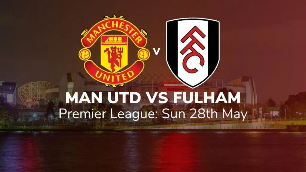 manchester united vs fulham 28/05/2023 verdict key stats and suggested bets sport preview
