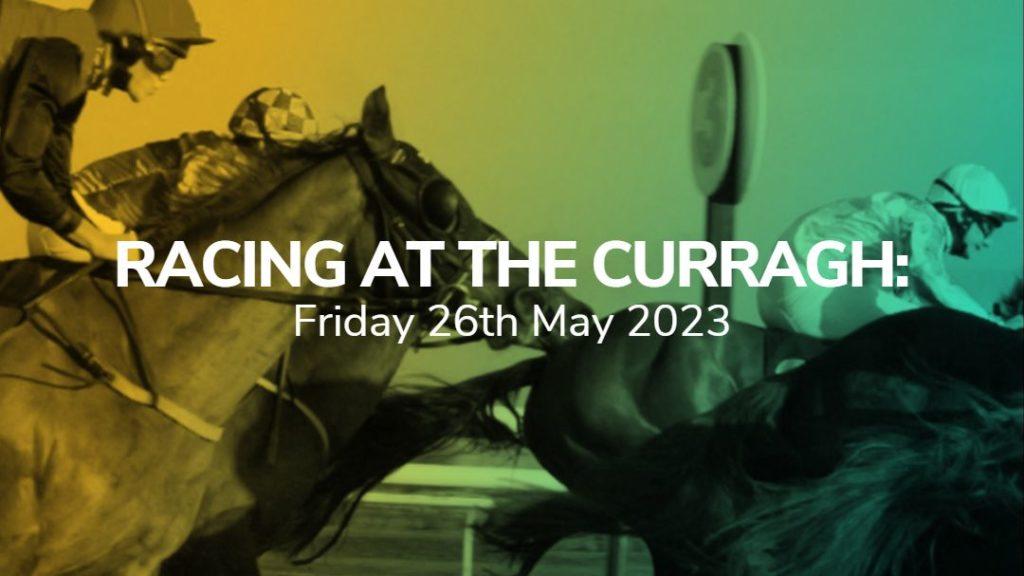 curragh racecourse top picks 26 05 2023 sport preview