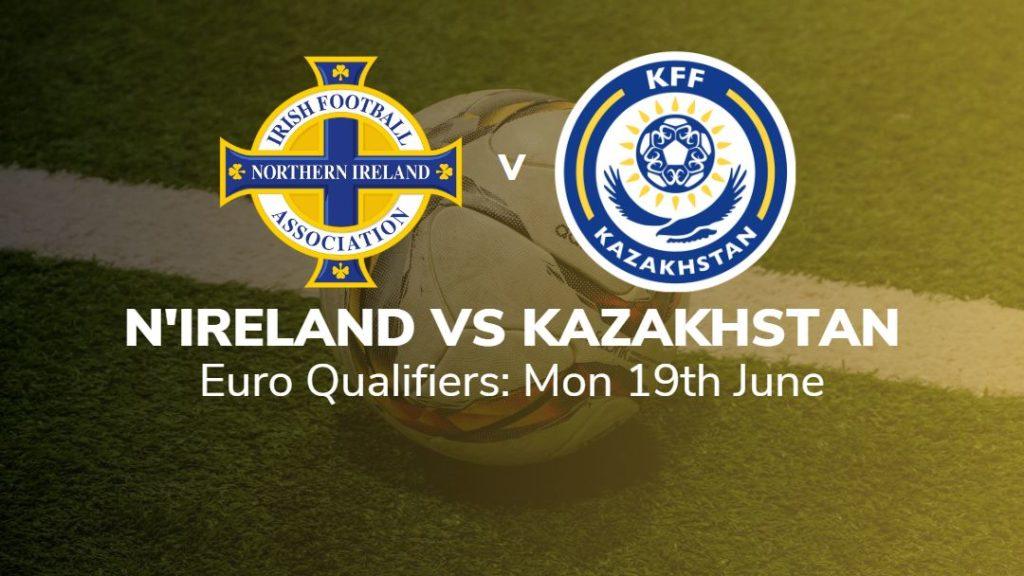 northern ireland vs kazakhstan 19/06/23 sport preview