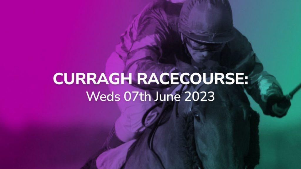 curragh racecourse 07/06/2023 top picks sport preview