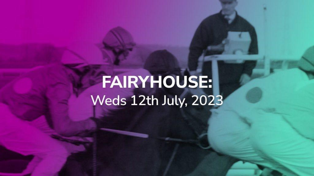 fairyhouse 12-07-2023 preview and tips sport preview