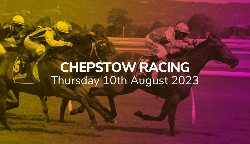 chepstow racing selections 10 08 2023 sport preview