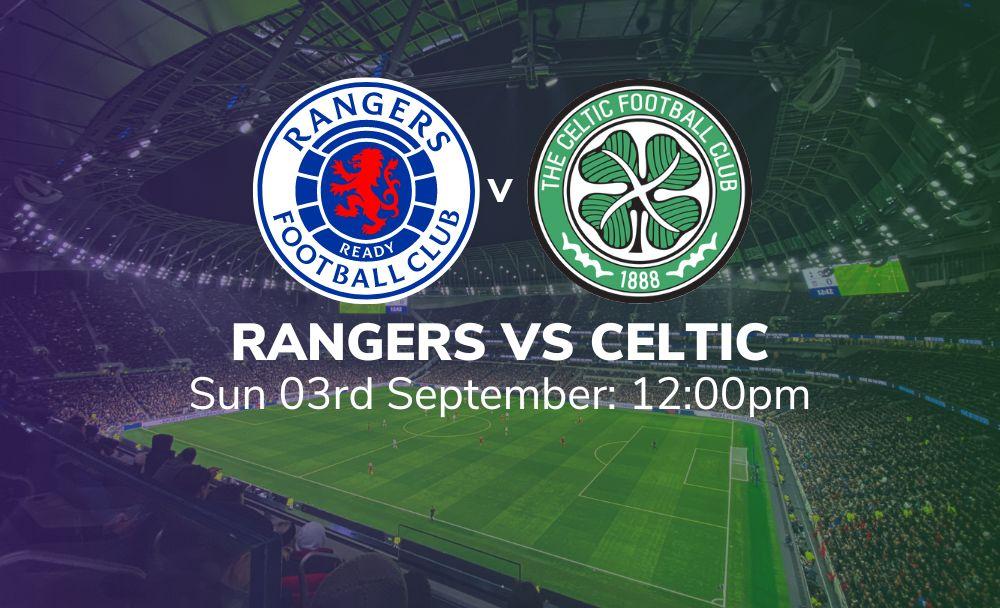 rangers vs celtic 03 09 2023 sport preview