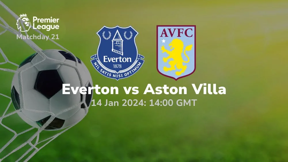 Everton Vs Aston Villa Prediction & Betting Tips 14/01/2024 - Sport Preview