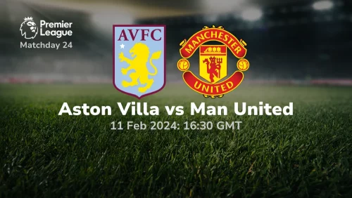 Aston Villa vs Manchester United Prediction & Betting Tips 11022024