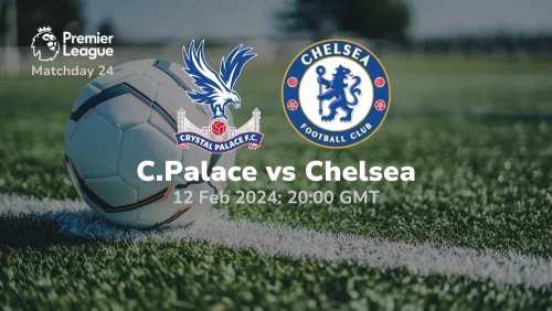 Crystal Palace vs Chelsea Prediction & Betting Tips 12022024