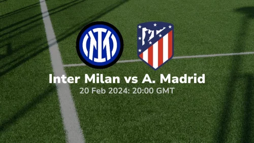 Inter Milan vs Atletico Madrid Prediction & Betting Tips 20022024 sport preview