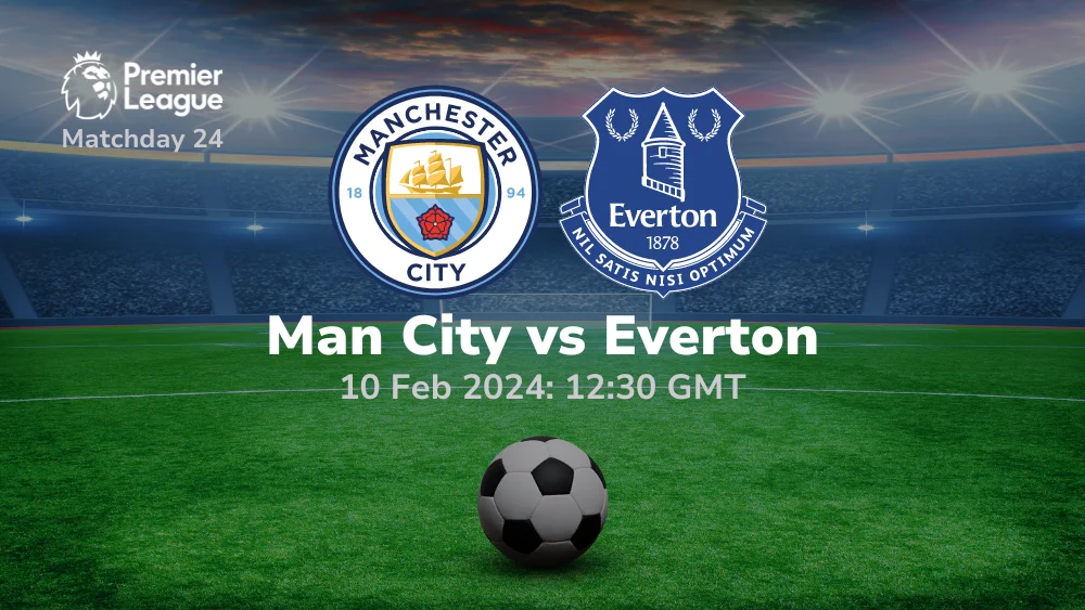 Manchester City vs Everton Prediction & Betting Tips 10022024
