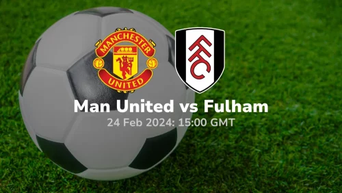 Manchester United vs Fulham Prediction & Betting Tips 24022024 sport preview