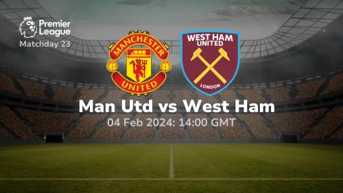 Manchester United vs West Ham Prediction & Betting Tips 04022024