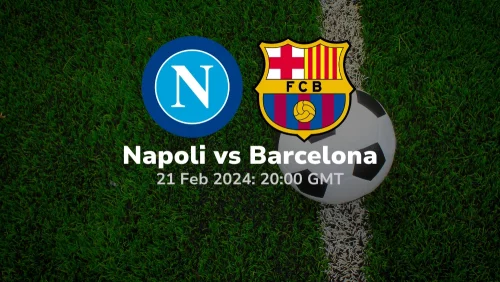 Napoli vs Barcelona Prediction & Betting Tips 21022024 sport preview