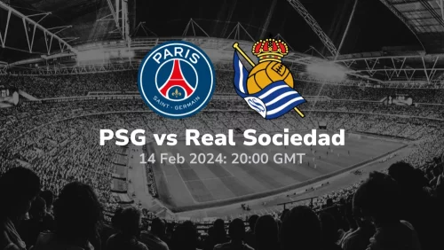 PSG vs Real Sociedad Prediction & Betting Tips 14022024 sport preview