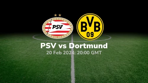 PSV Eindhoven vs Borussia Dortmund Prediction & Betting Tips 20022024 sport preview