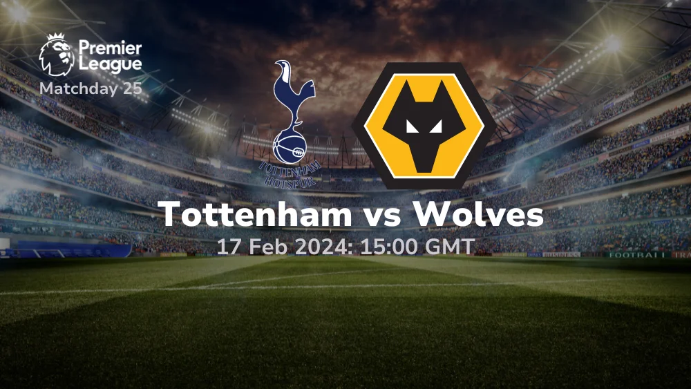 Tottenham vs Wolves Prediction & Betting Tips 17/02/2024