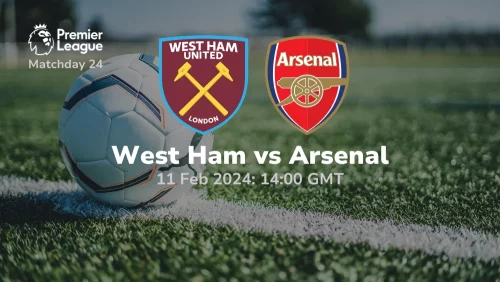 West Ham vs Arsenal Prediction & Betting Tips 11022024