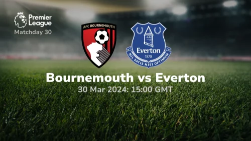 Bournemouth vs Everton Prediction & Betting Tips 30/03/2024