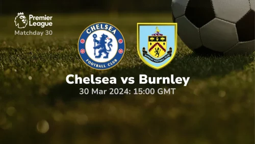 Chelsea vs Burnley Prediction & Betting Tips 30032024