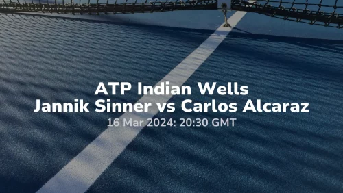 ATP - ATP Indian Wells Semi-finals Jannik Sinner vs Carlos Alcaraz 16032024 sport preview