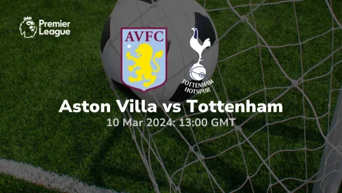Aston Villa vs Tottenham Prediction & Betting Tips 10032024 sport preview
