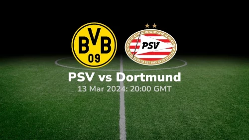 Borussia Dortmund vs PSV Prediction & Betting Tips 13032024 Sport Preview