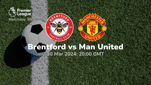 Brentford vs Manchester United Prediction & Betting Tips 30032024 sport preview