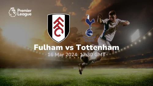 Fulham vs Tottenham Hotspur Prediction & Betting Tips 16032024 sport preview