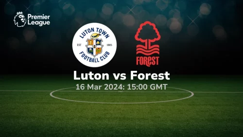 Luton vs Nottingham Forest Prediction & Betting Tips 16032024 sport preview