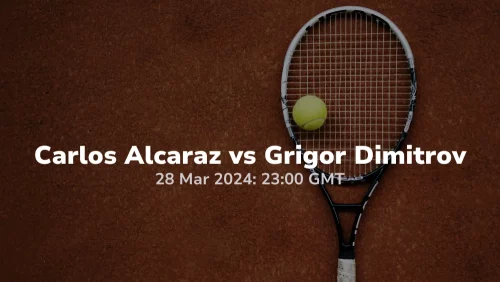 Miami Open Quarter-finals Carlos Alcaraz vs Grigor Dimitrov 28032024 sport preview