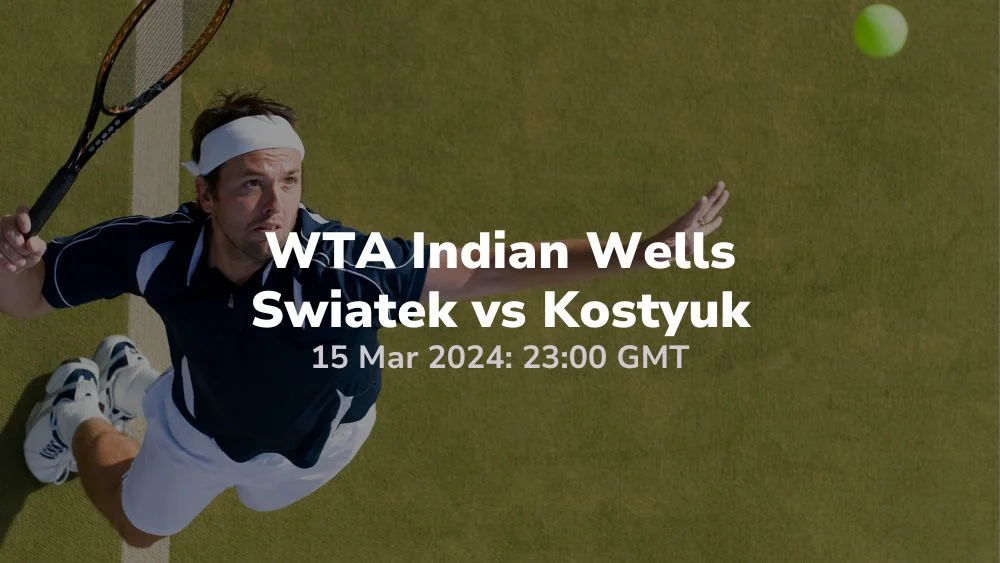 wta indian wells swiatek vs kostyuk 15 03 2024 sport preview