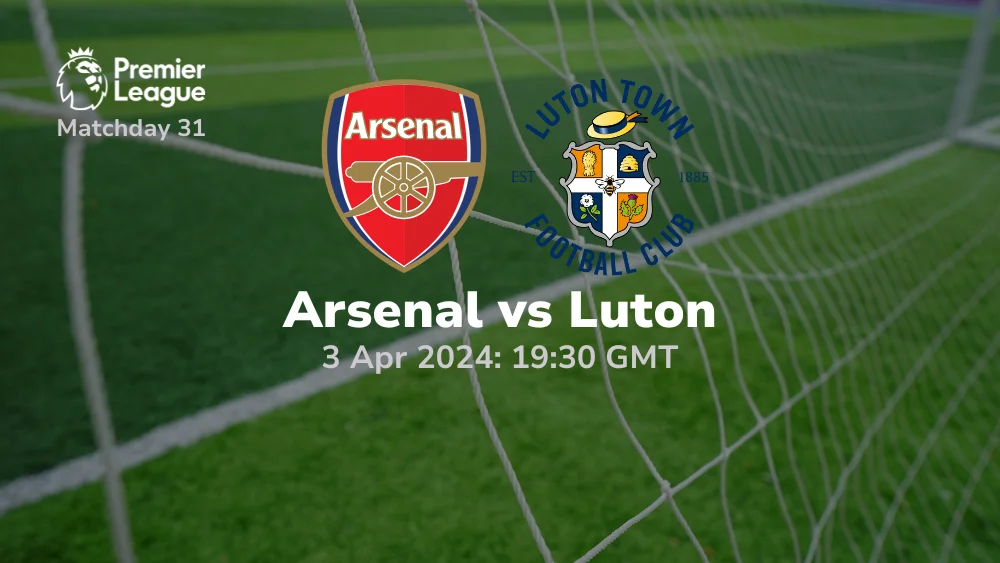 Arsenal vs Luton Town Prediction & Betting Tips 03042024 sport preview