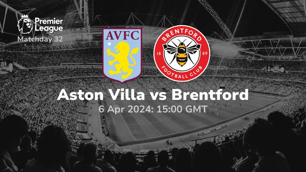Aston Villa vs Brentford Prediction & Betting Tips 06042024 sport preview