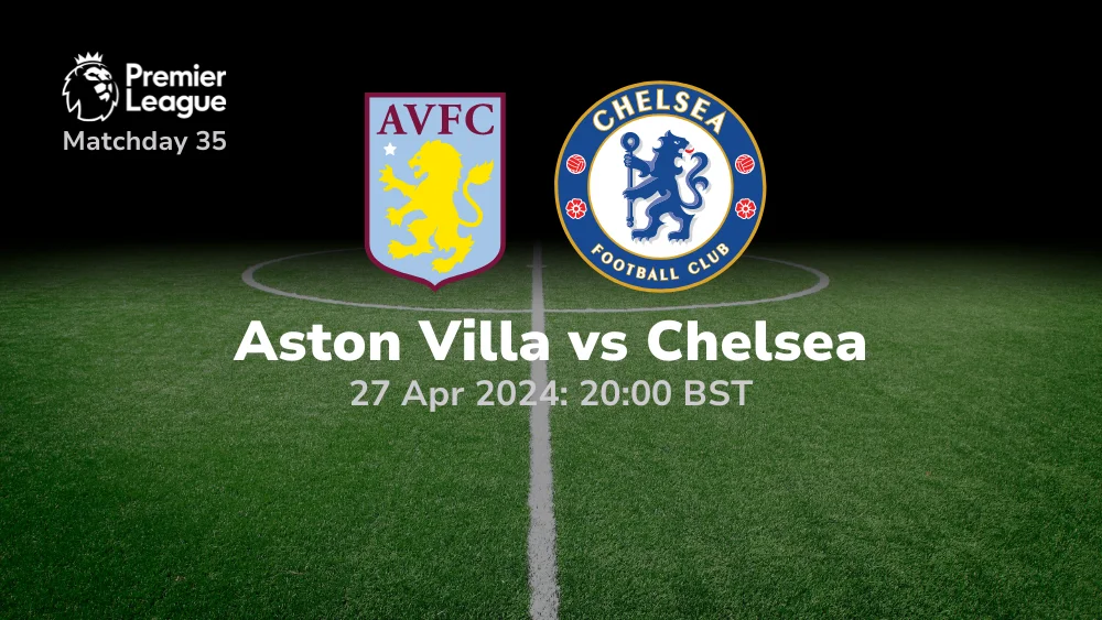 Aston Villa Vs Chelsea Prediction And Betting Tips 27 04 2024