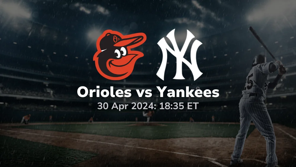 Baltimore Orioles vs New York Yankees Prediction & Betting Tips 4302024 sport preview