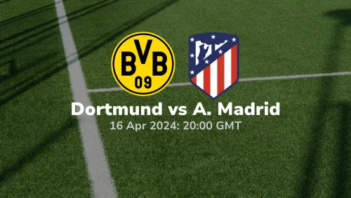 Borussia Dortmund vs Atletico Madrid Prediction & Betting Tips 16042024 sport preview