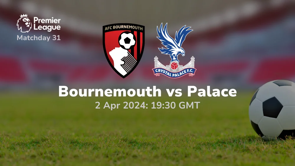 Bournemouth vs Crystal Palace Prediction & Betting Tips 02042024 sport preview