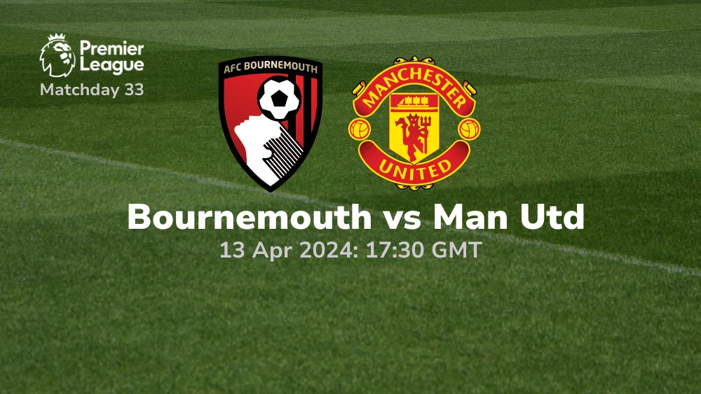 Bournemouth vs Manchester United Prediction & Betting Tips 13042024 sport preview