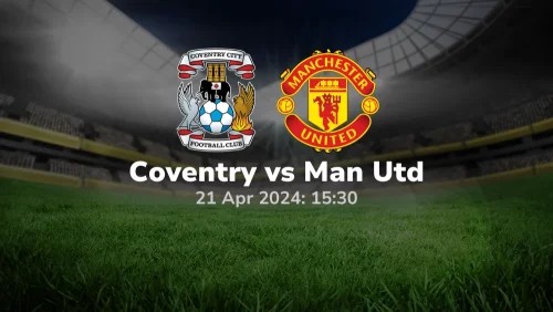 Coventry vs Manchester United Prediction & Betting Tips 21042024 sport preview