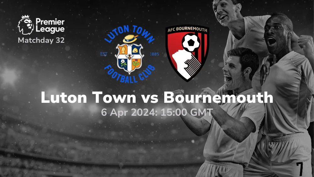 Luton Town vs Bournemouth Prediction & Betting Tips 06042024
