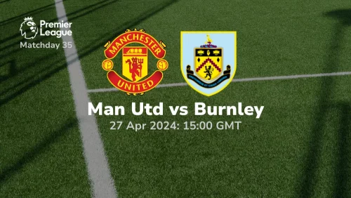 Manchester United vs Burnley Prediction & Betting Tips 27042024 sport preview