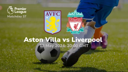 Aston Villa vs Liverpool Prediction & Betting Tips 13052024 sport preview