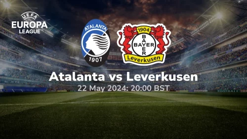 Atalanta vs Bayer Leverkusen - Europa League Final Prediction & Betting Tips 22052024 sport preview