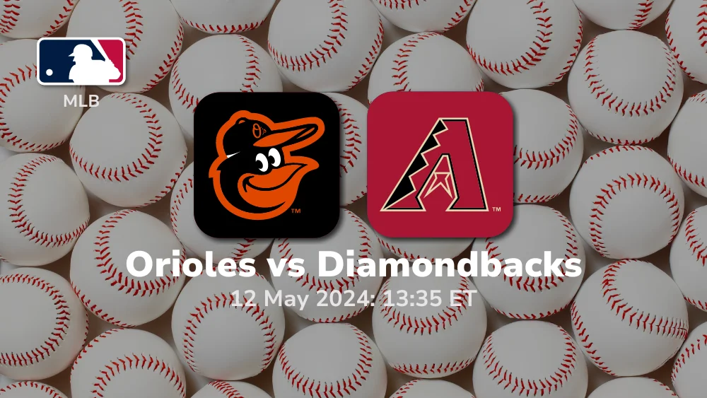 Baltimore Orioles vs Arizona Diamondbacks Prediction & Betting Tips 5122024