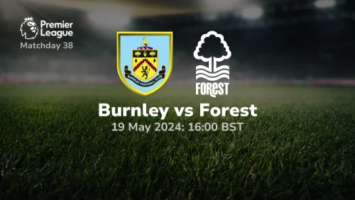 Burnley vs Nottingham Forest Prediction & Betting Tips 19052024 sport preview