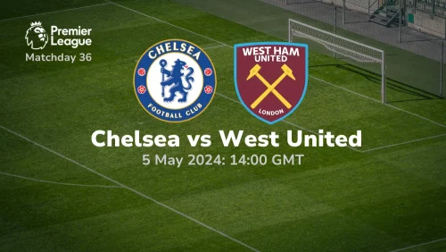 Chelsea vs West Ham United Prediction & Betting Tips 05052024 sport preview