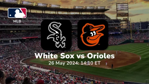 Chicago White Sox vs Baltimore Orioles Prediction & Betting Tips 5262024 sport preview